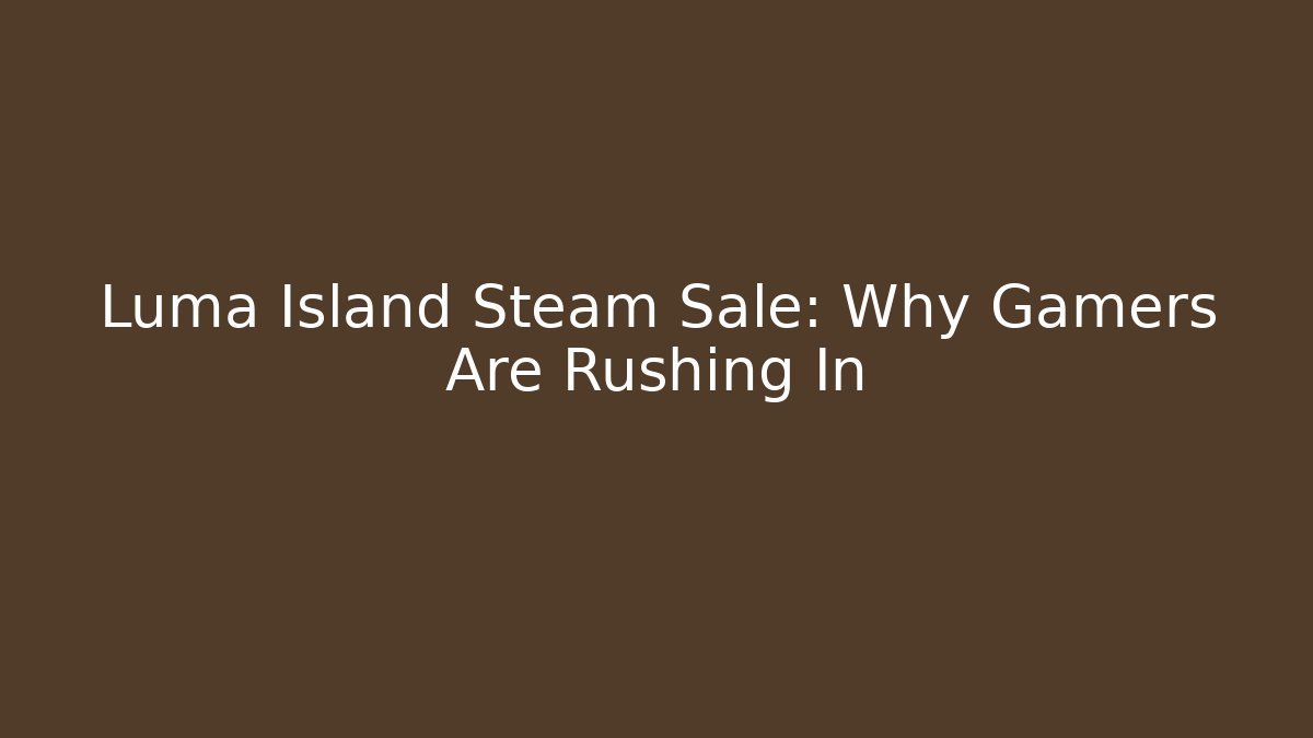 Luma Island Steam Sale: Why Gamers Are Rushing In