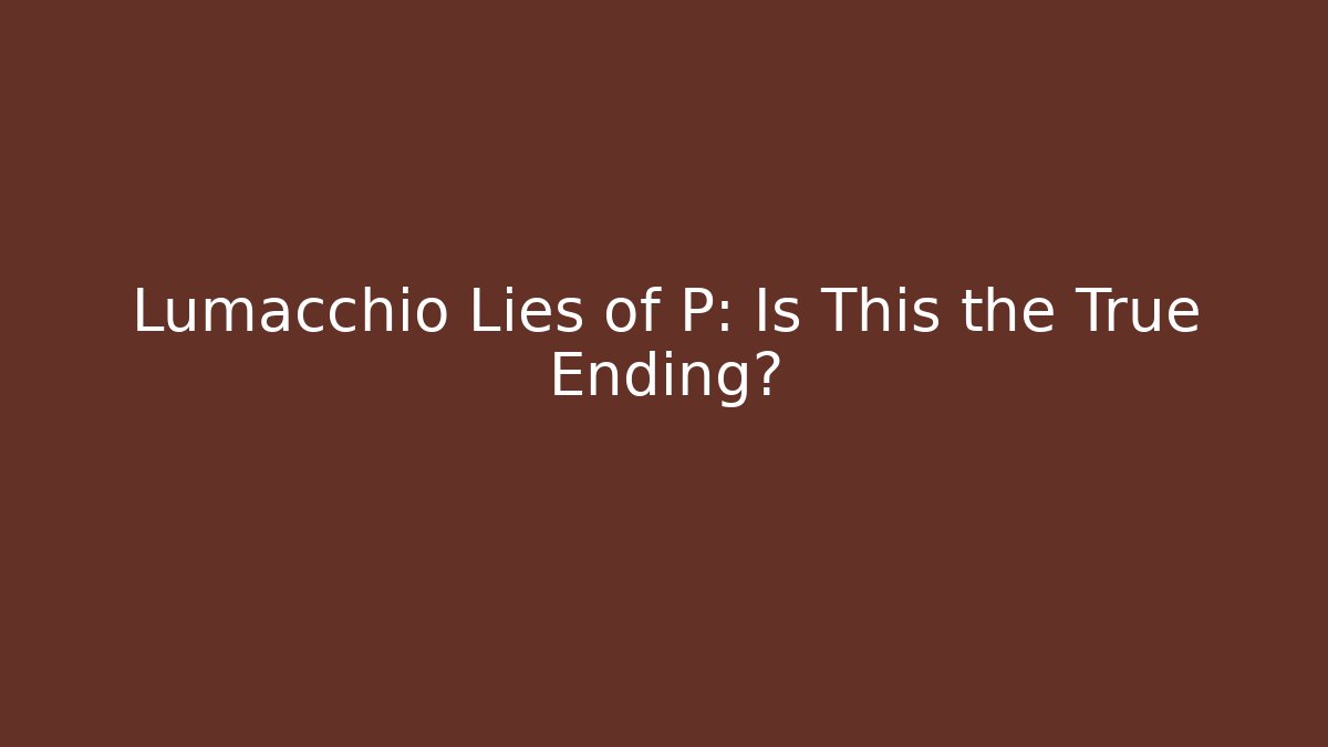 Lumacchio Lies of P: Is This the True Ending? - Felix Cat Insurance