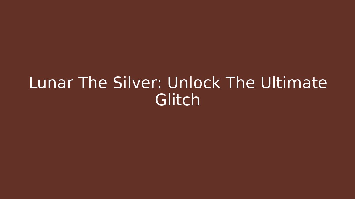 Lunar The Silver: Unlock The Ultimate Glitch - Felix Cat Insurance