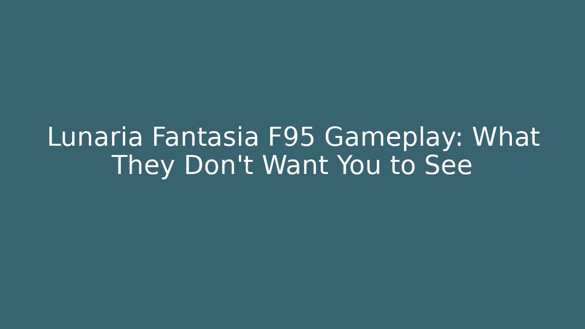 Lunaria Fantasia F95 Gameplay: What They Don't Want You to See