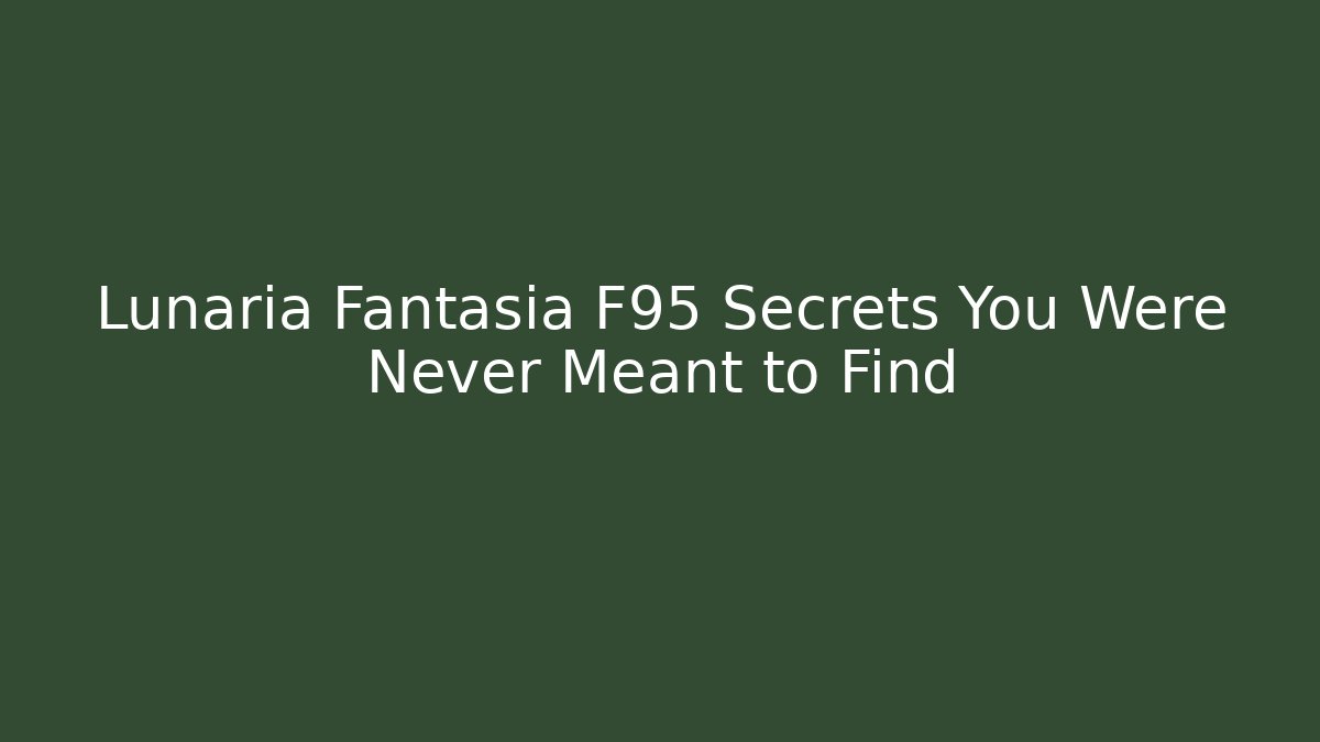 Lunaria Fantasia F95 Secrets You Were Never Meant to Find