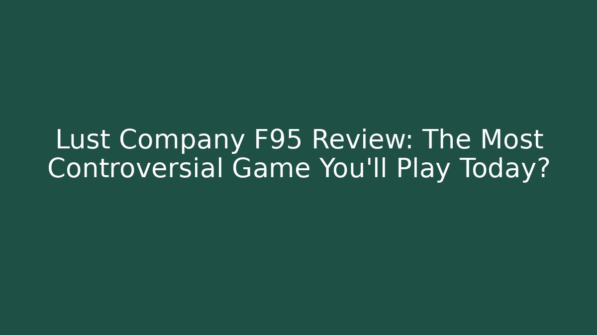 Lust Company F95 Review: The Most Controversial Game You'll Play Today?