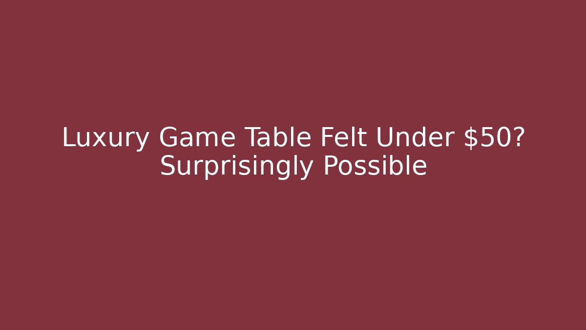 Luxury Game Table Felt Under $50? Surprisingly Possible - Felix Cat Insurance