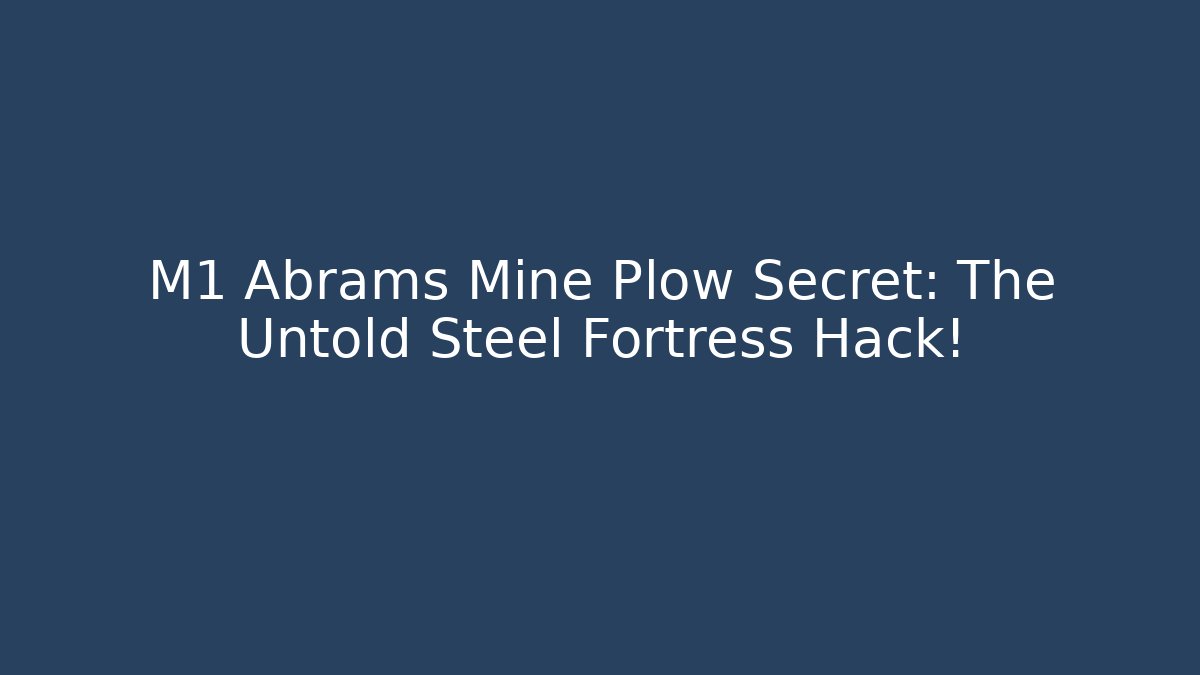 M1 Abrams Mine Plow Secret: The Untold Steel Fortress Hack!
