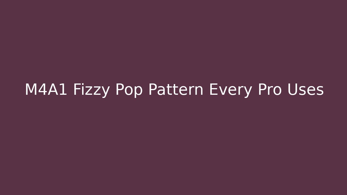 M4A1 Fizzy Pop Pattern Every Pro Uses