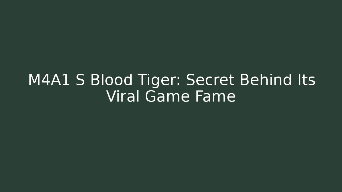 M4A1 S Blood Tiger: Secret Behind Its Viral Game Fame
