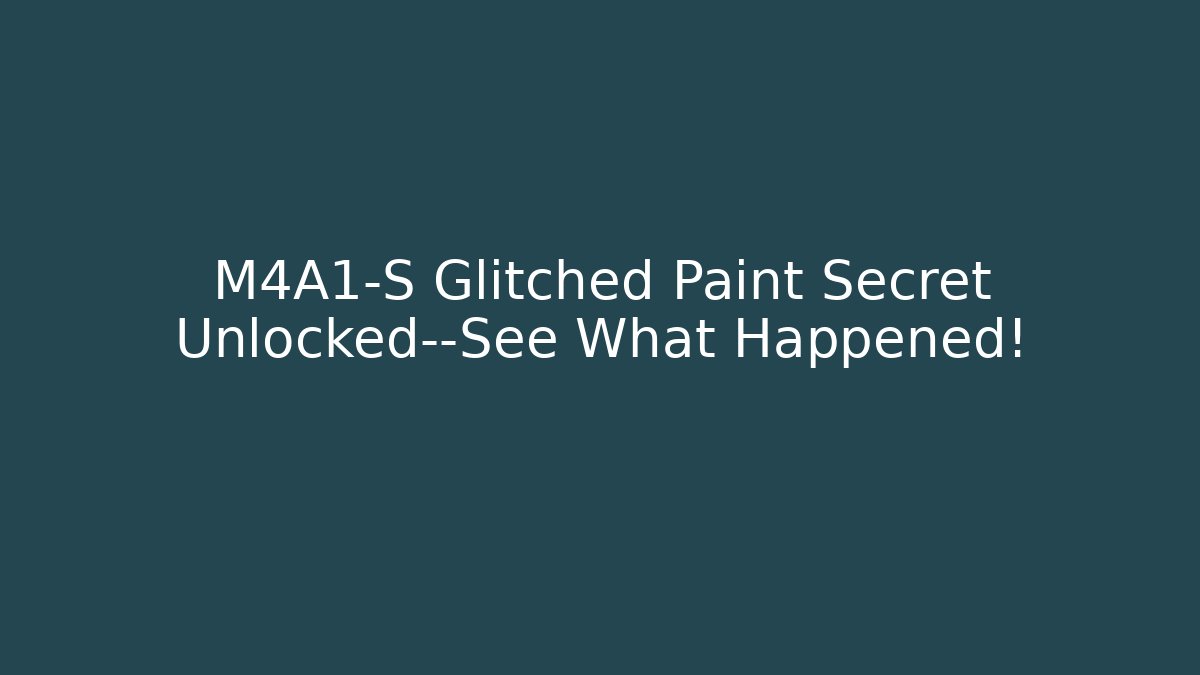 M4A1-S Glitched Paint Secret Unlocked—See What Happened!