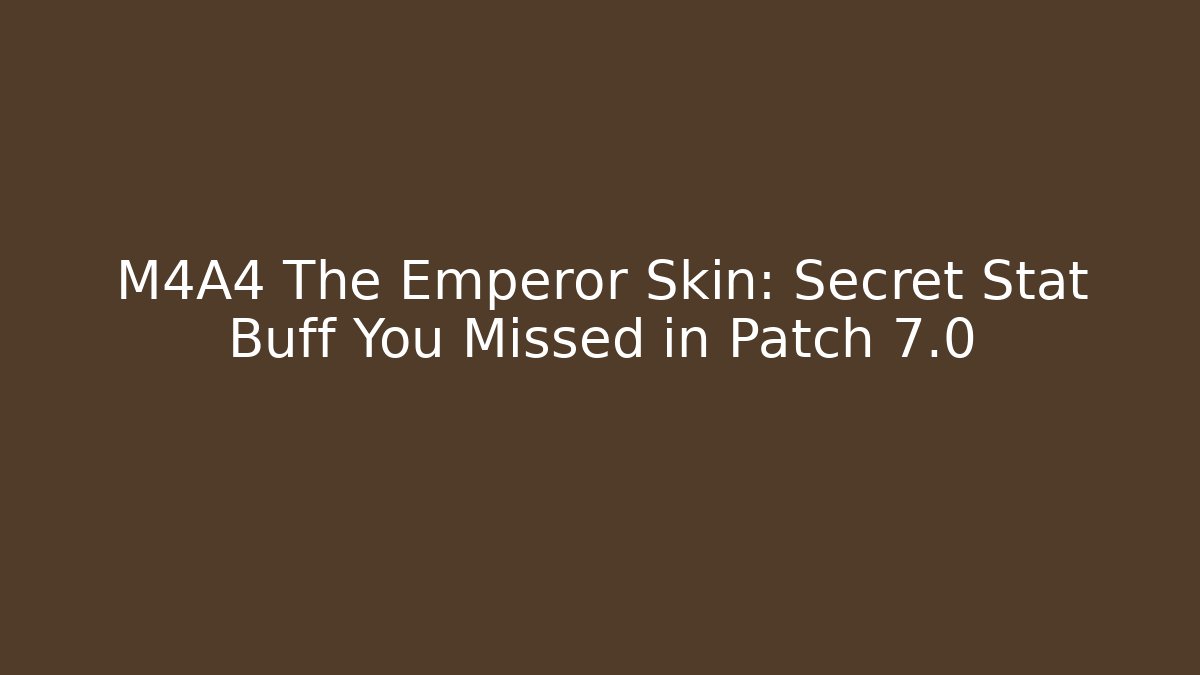 M4A4 The Emperor Skin: Secret Stat Buff You Missed in Patch 7.0