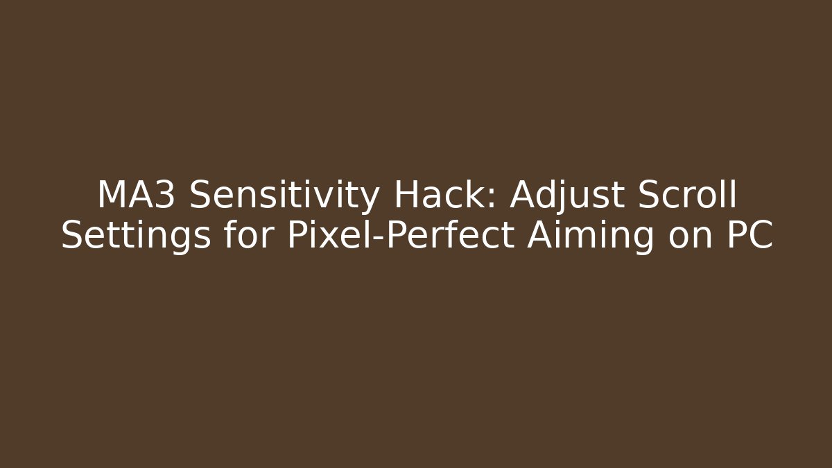 MA3 Sensitivity Hack: Adjust Scroll Settings for Pixel-Perfect Aiming on PC
