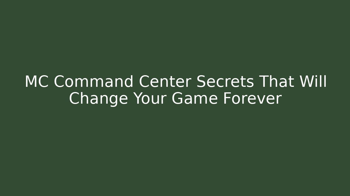 MC Command Center Secrets That Will Change Your Game Forever