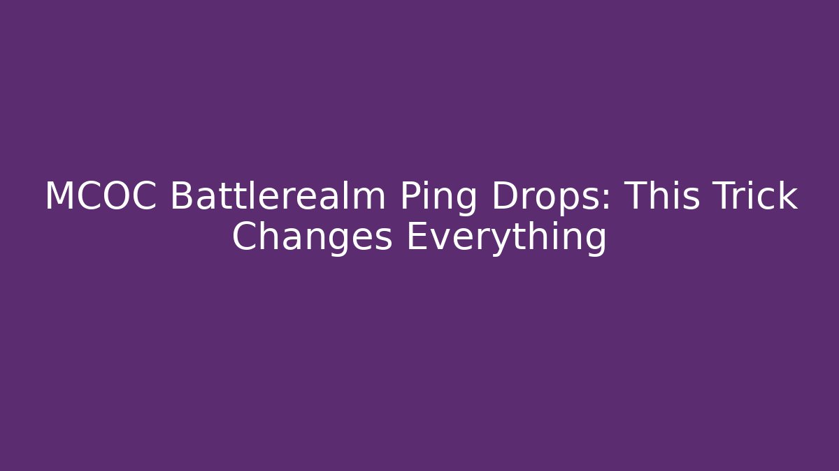 MCOC Battlerealm Ping Drops: This Trick Changes Everything
