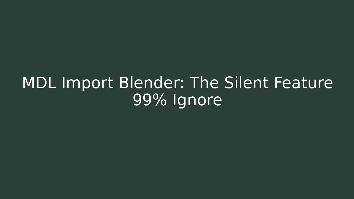 MDL Import Blender: The Silent Feature 99% Ignore - Felix Cat Insurance