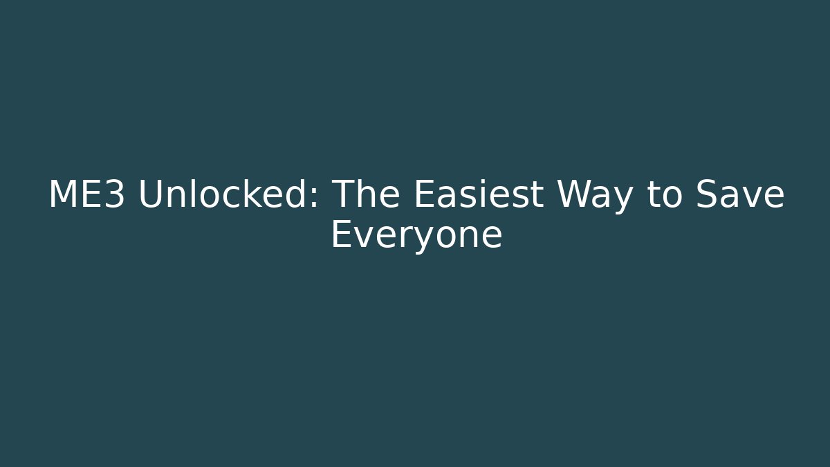 ME3 Unlocked: The Easiest Way to Save Everyone
