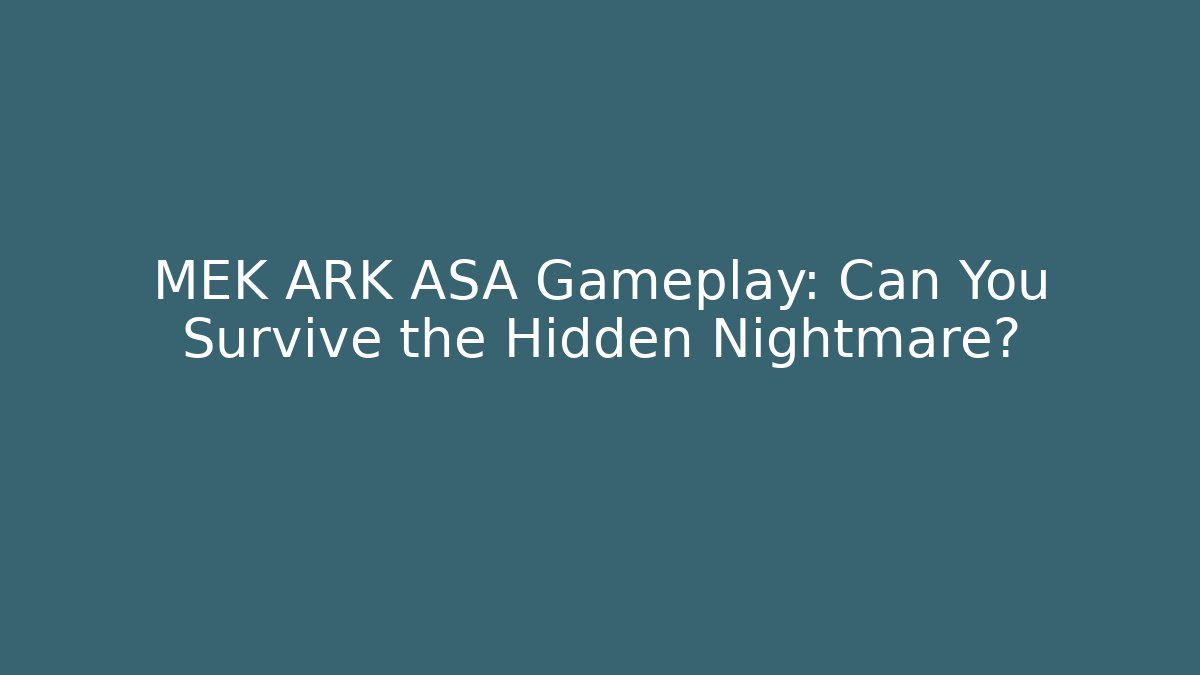 MEK ARK ASA Gameplay: Can You Survive the Hidden Nightmare?