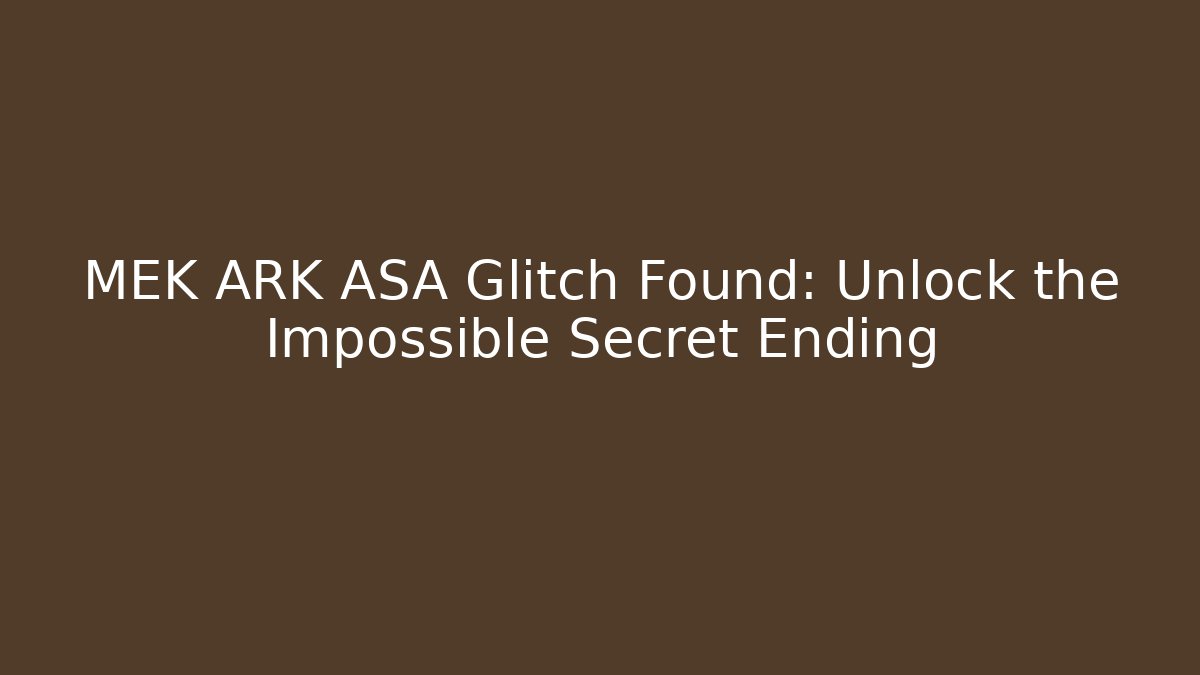 MEK ARK ASA Glitch Found: Unlock the Impossible Secret Ending