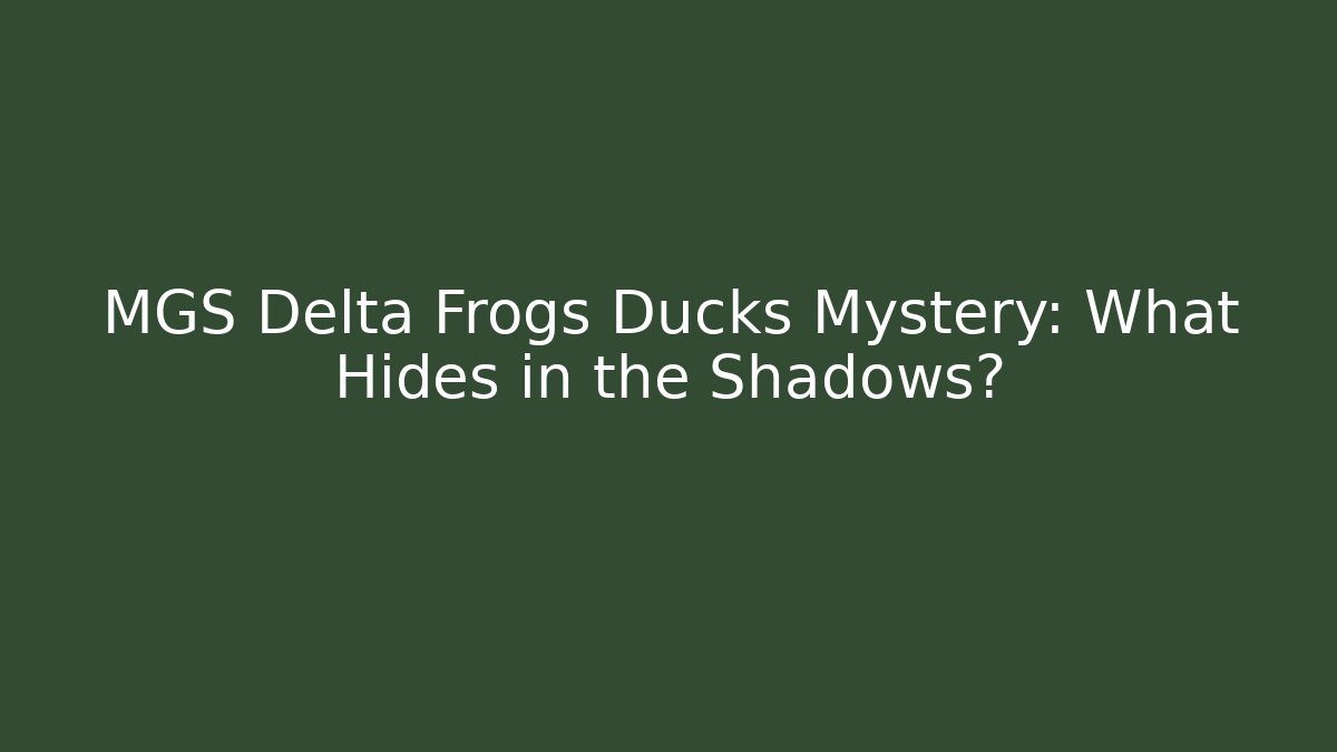 MGS Delta Frogs Ducks Mystery: What Hides in the Shadows?