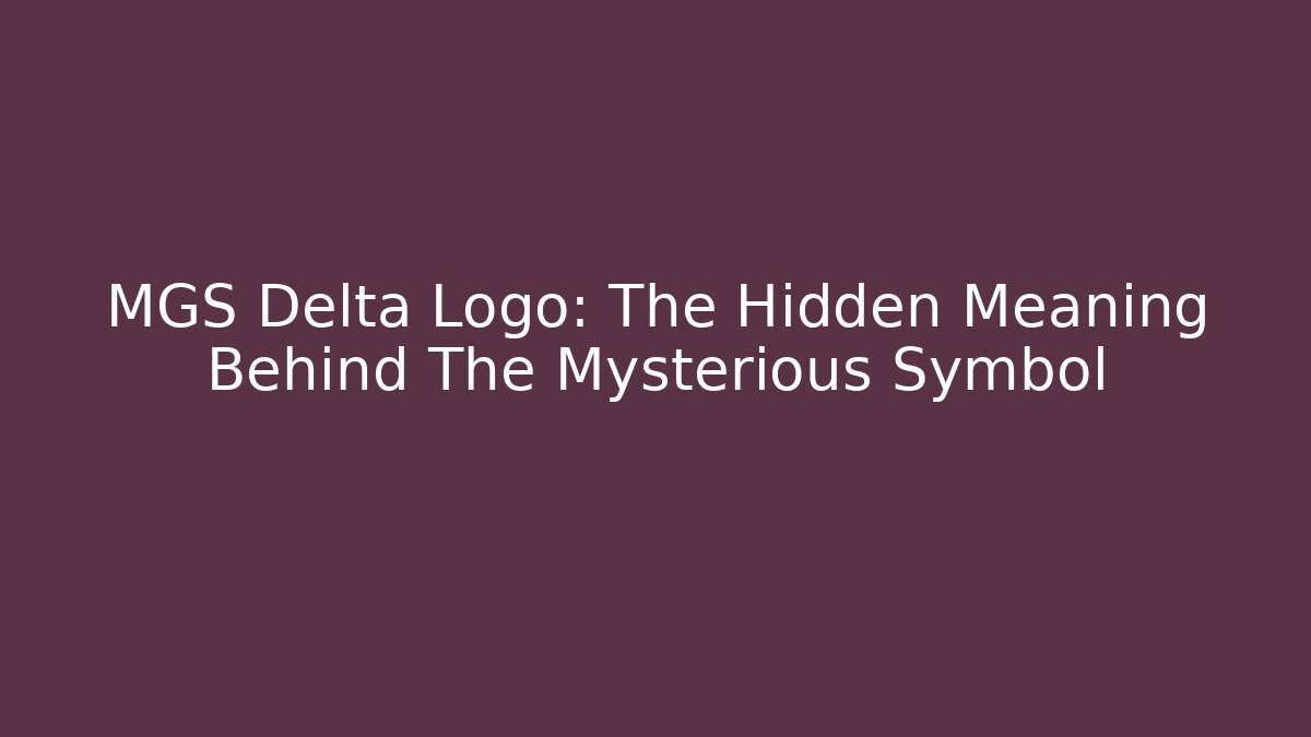 MGS Delta Logo: The Hidden Meaning Behind The Mysterious Symbol