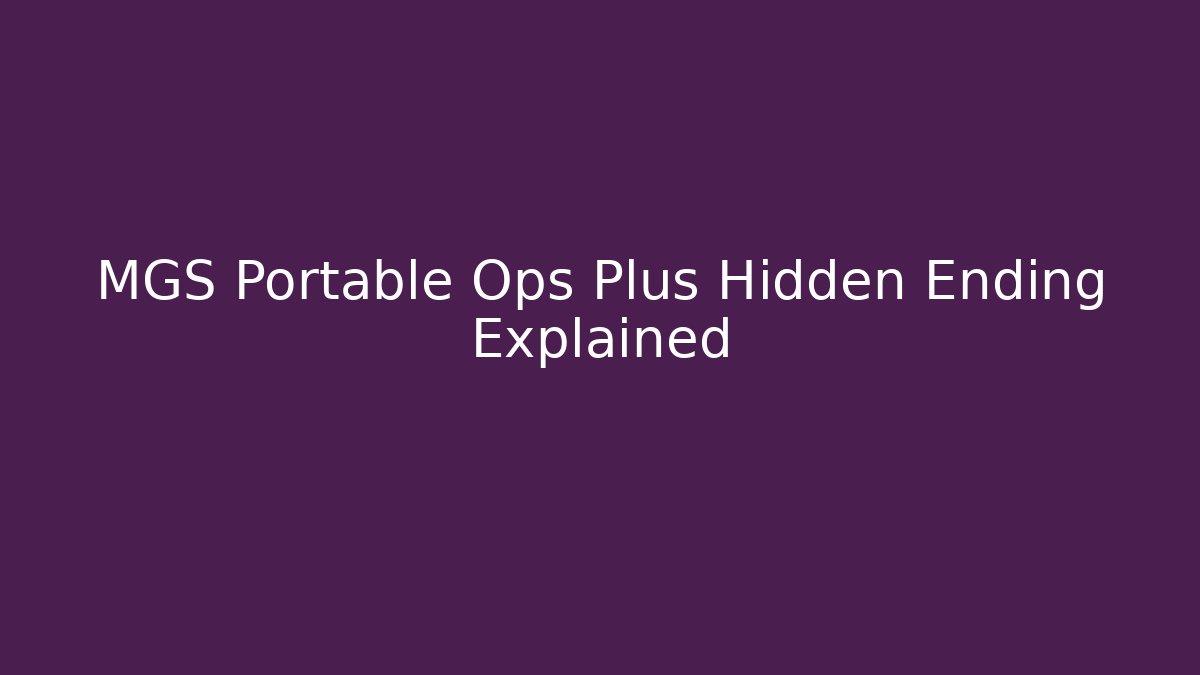 MGS Portable Ops Plus Hidden Ending Explained