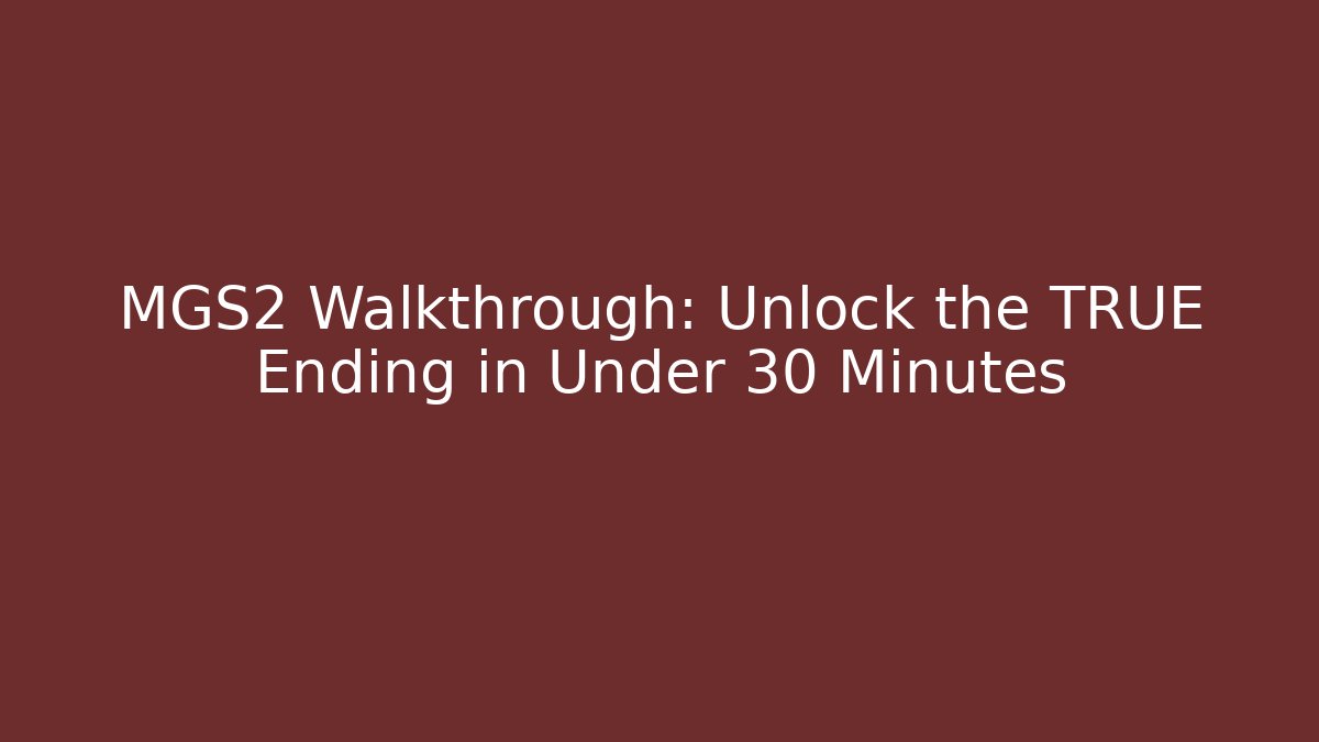 MGS2 Walkthrough: Unlock the TRUE Ending in Under 30 Minutes