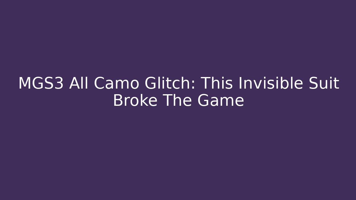 MGS3 All Camo Glitch: This Invisible Suit Broke The Game