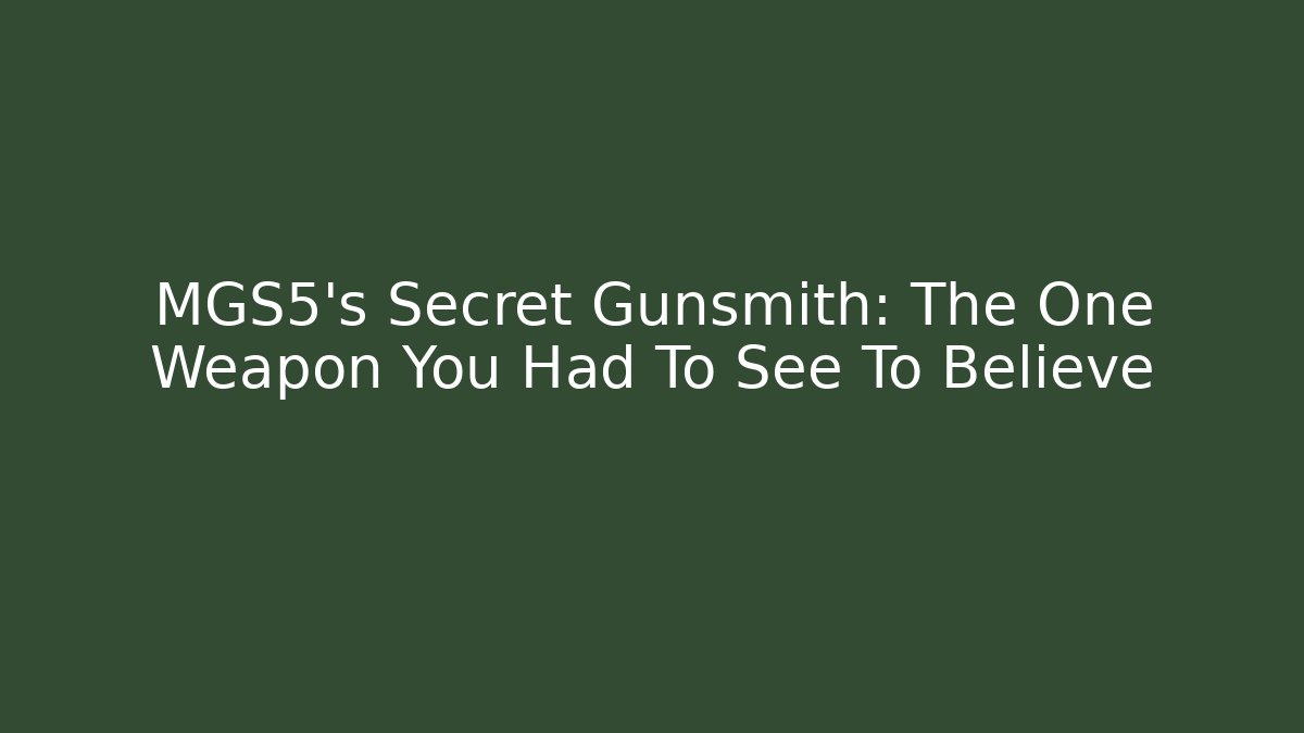 MGS5's Secret Gunsmith: The One Weapon You Had To See To Believe