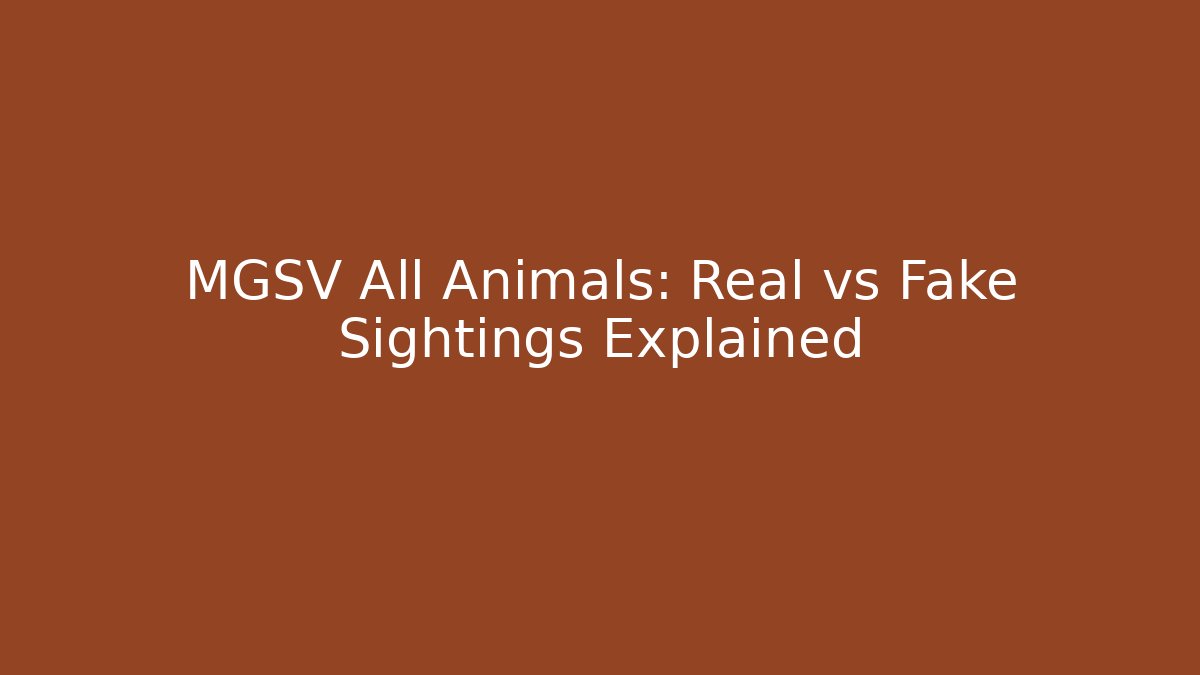MGSV All Animals: Real vs Fake Sightings Explained