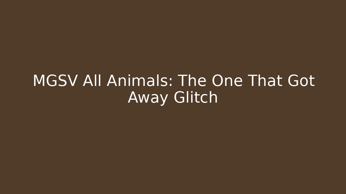 MGSV All Animals: The One That Got Away Glitch