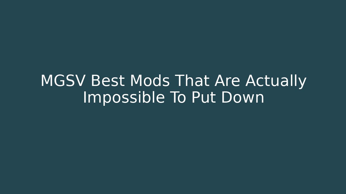 MGSV Best Mods That Are Actually Impossible To Put Down