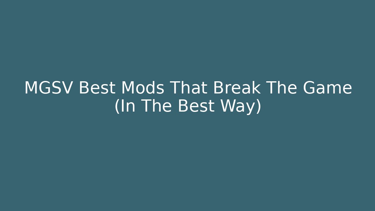 MGSV Best Mods That Break The Game (In The Best Way)