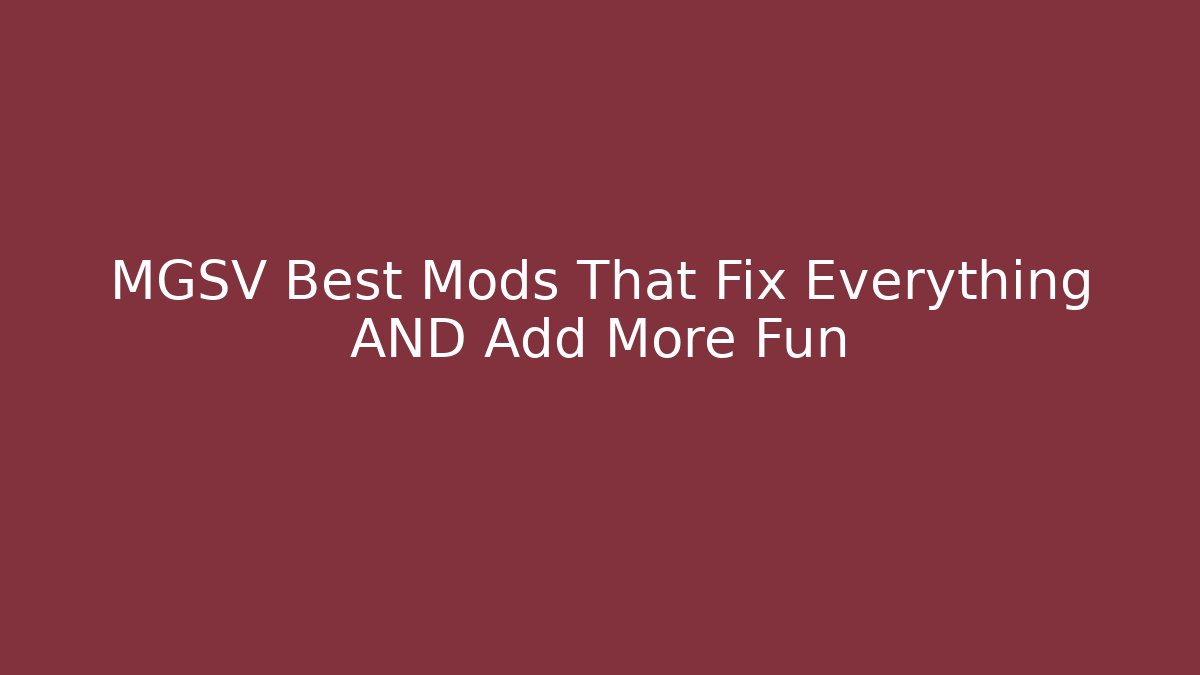 MGSV Best Mods That Fix Everything AND Add More Fun