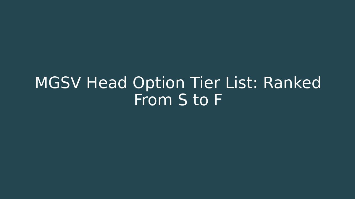 MGSV Head Option Tier List: Ranked From S to F