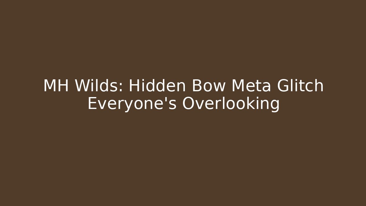 MH Wilds: Hidden Bow Meta Glitch Everyone’s Overlooking - Felix Cat Insurance