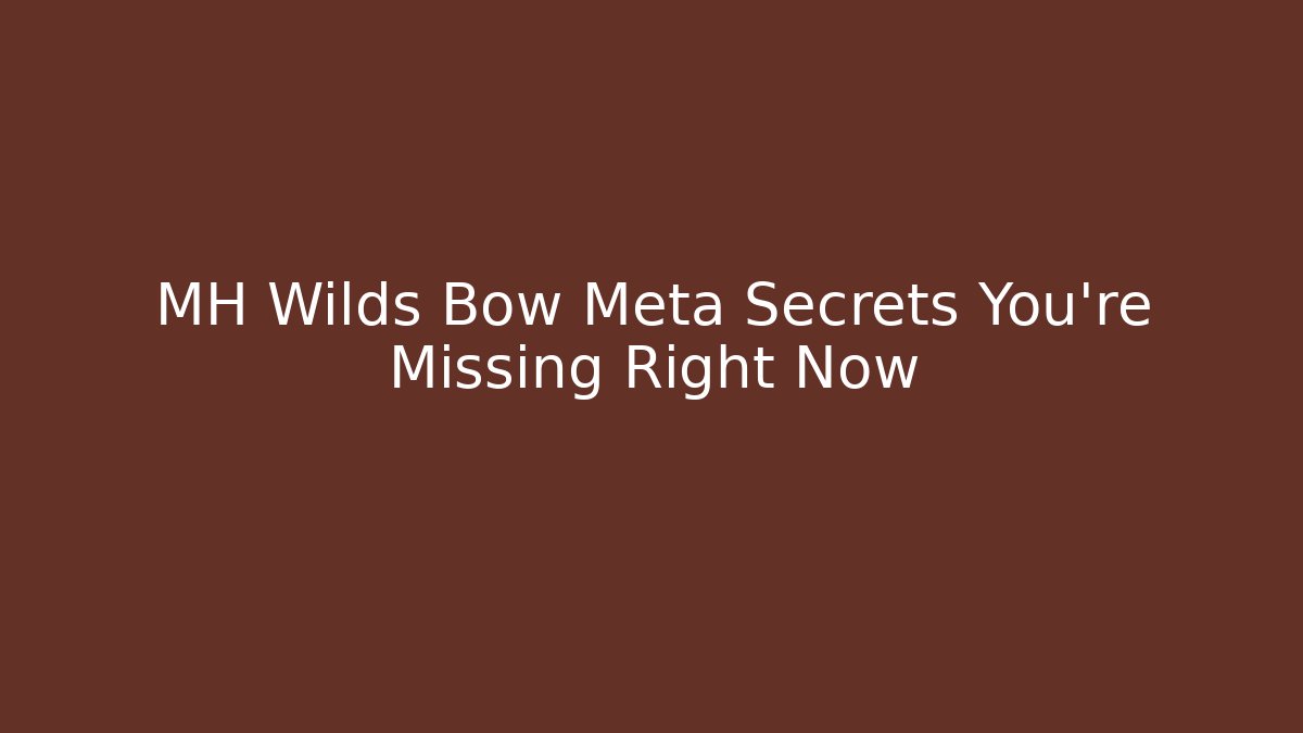 MH Wilds Bow Meta Secrets You’re Missing Right Now - Felix Cat Insurance