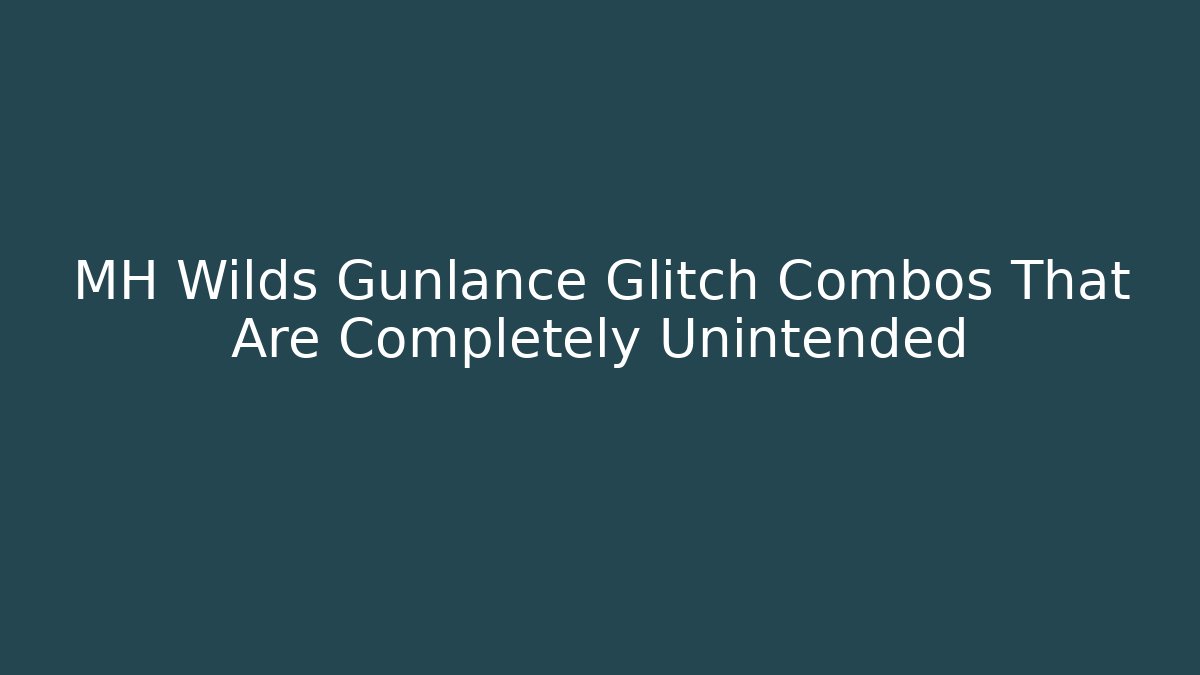 MH Wilds Gunlance Glitch Combos That Are Completely Unintended - Felix Cat Insurance