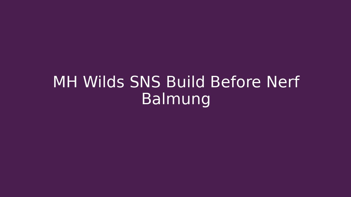 MH Wilds SNS Build Before Nerf Balmung