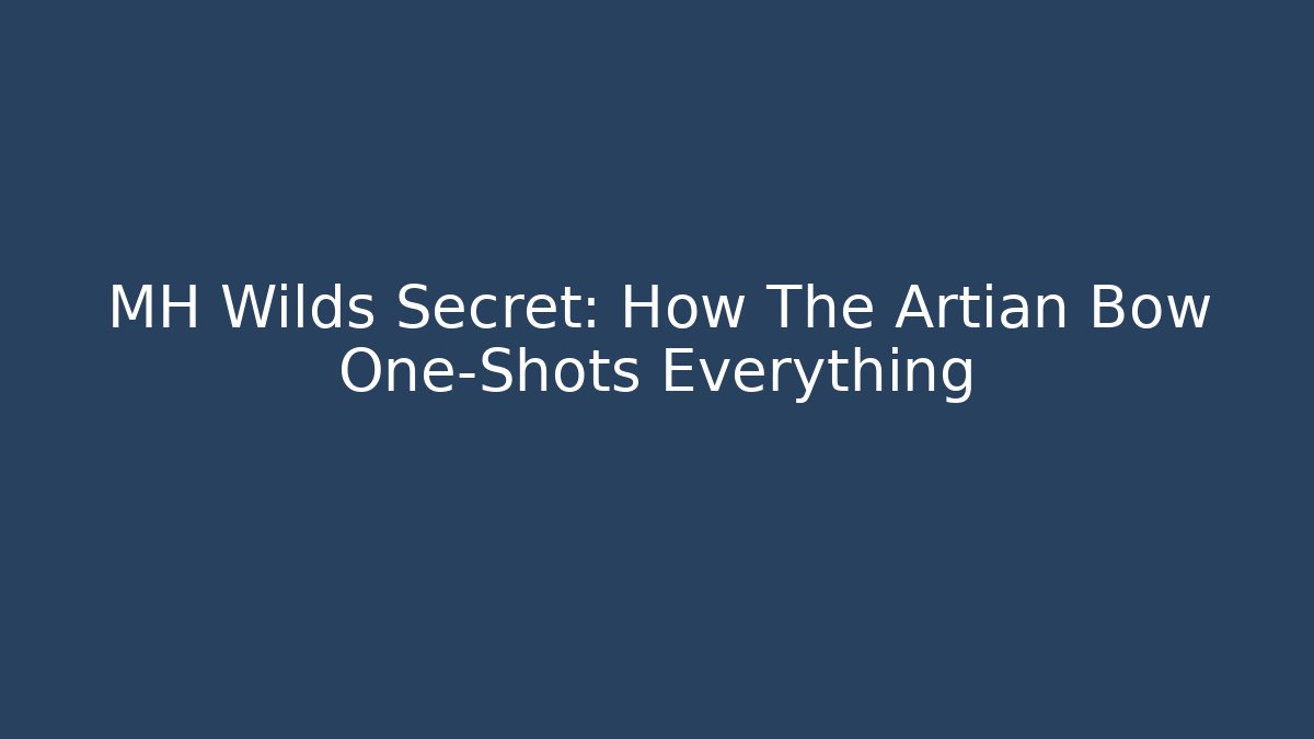 MH Wilds Secret: How The Artian Bow One-Shots Everything - Felix Cat Insurance