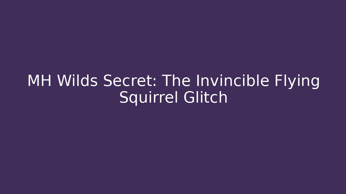 MH Wilds Secret: The Invincible Flying Squirrel Glitch - Felix Cat Insurance