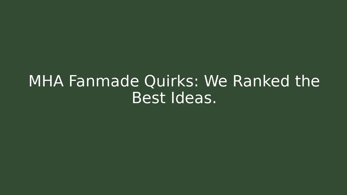 MHA Fanmade Quirks: We Ranked the Best Ideas. - Felix Cat Insurance