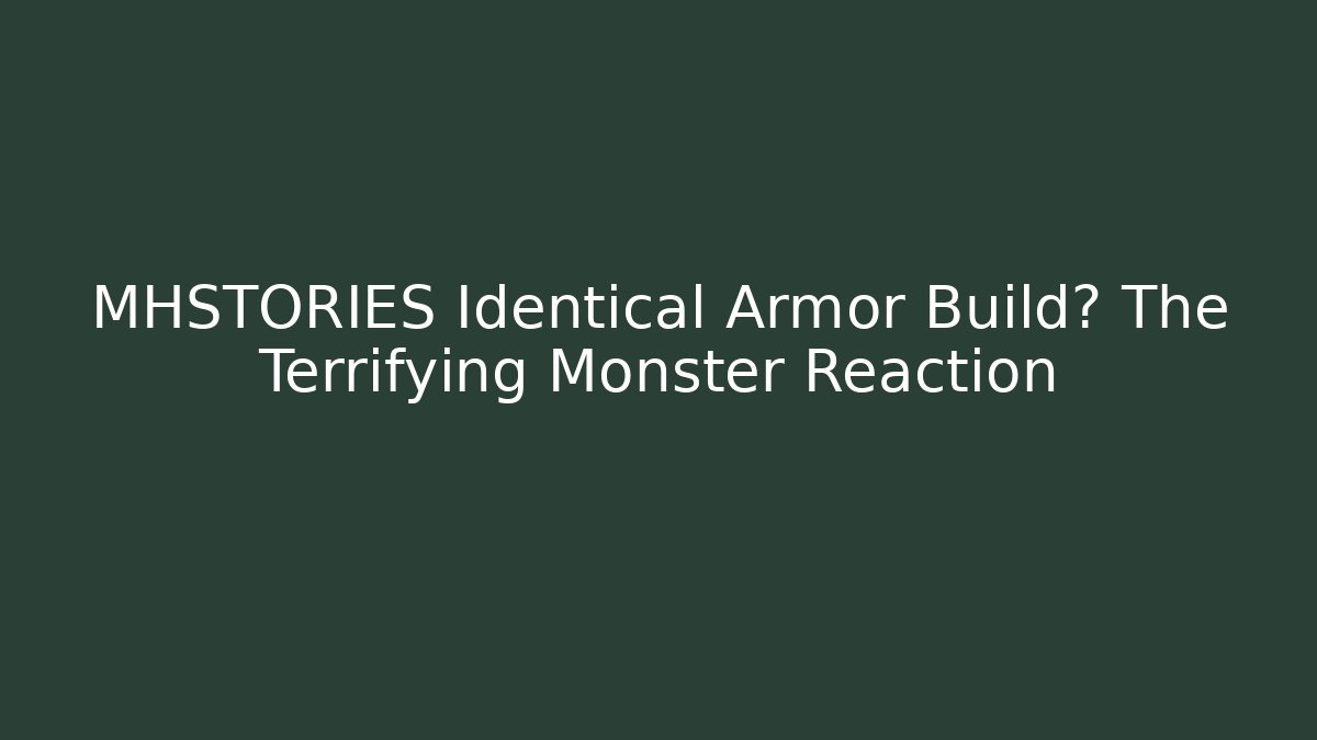 MHSTORIES Identical Armor Build? The Terrifying Monster Reaction