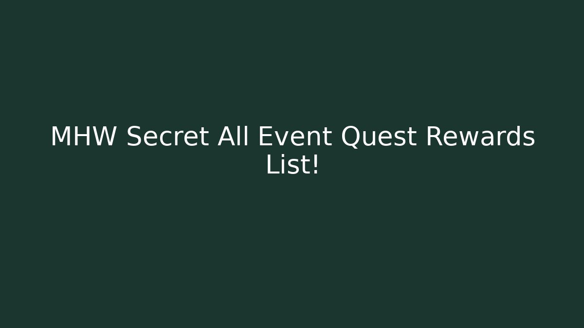 MHW Secret All Event Quest Rewards List!