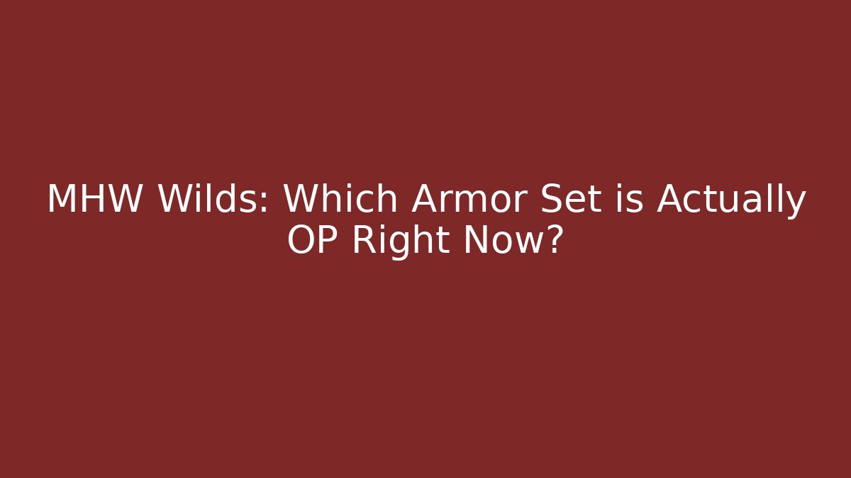 MHW Wilds: Which Armor Set is Actually OP Right Now?