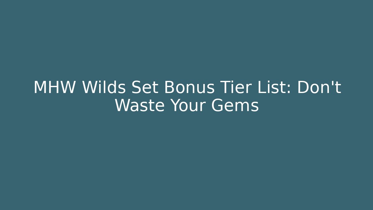 MHW Wilds Set Bonus Tier List: Don't Waste Your Gems