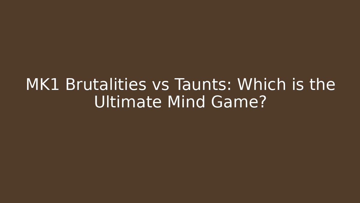 MK1 Brutalities vs Taunts: Which is the Ultimate Mind Game?