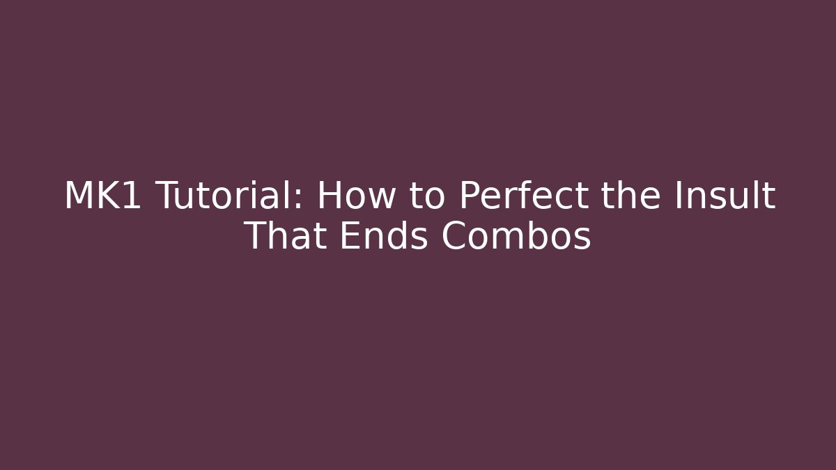 MK1 Tutorial: How to Perfect the Insult That Ends Combos