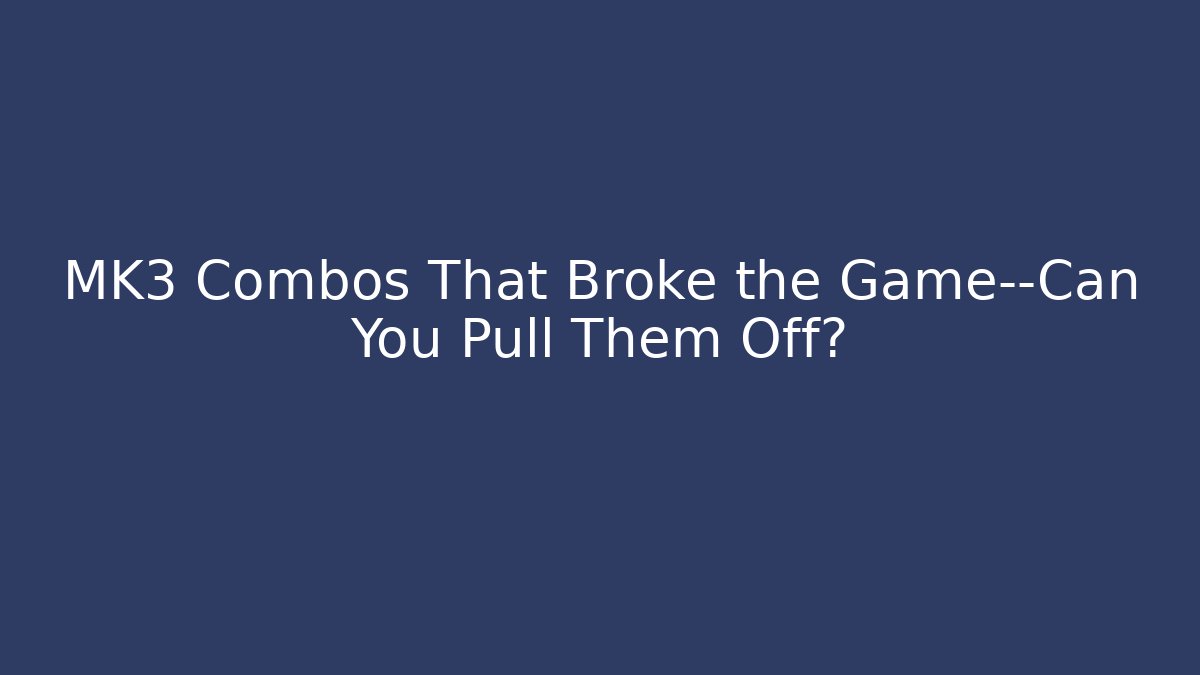 MK3 Combos That Broke the Game—Can You Pull Them Off?