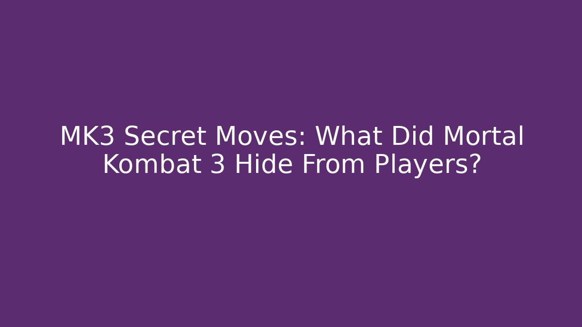 MK3 Secret Moves: What Did Mortal Kombat 3 Hide From Players?