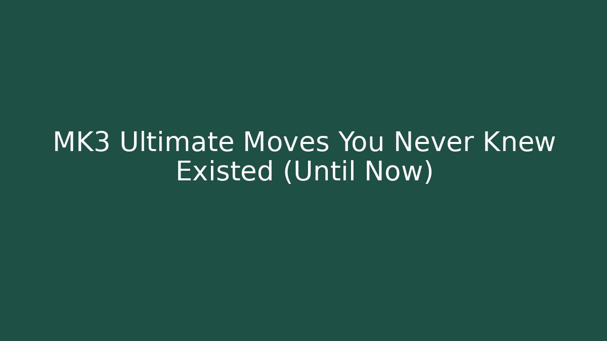 MK3 Ultimate Moves You Never Knew Existed (Until Now)
