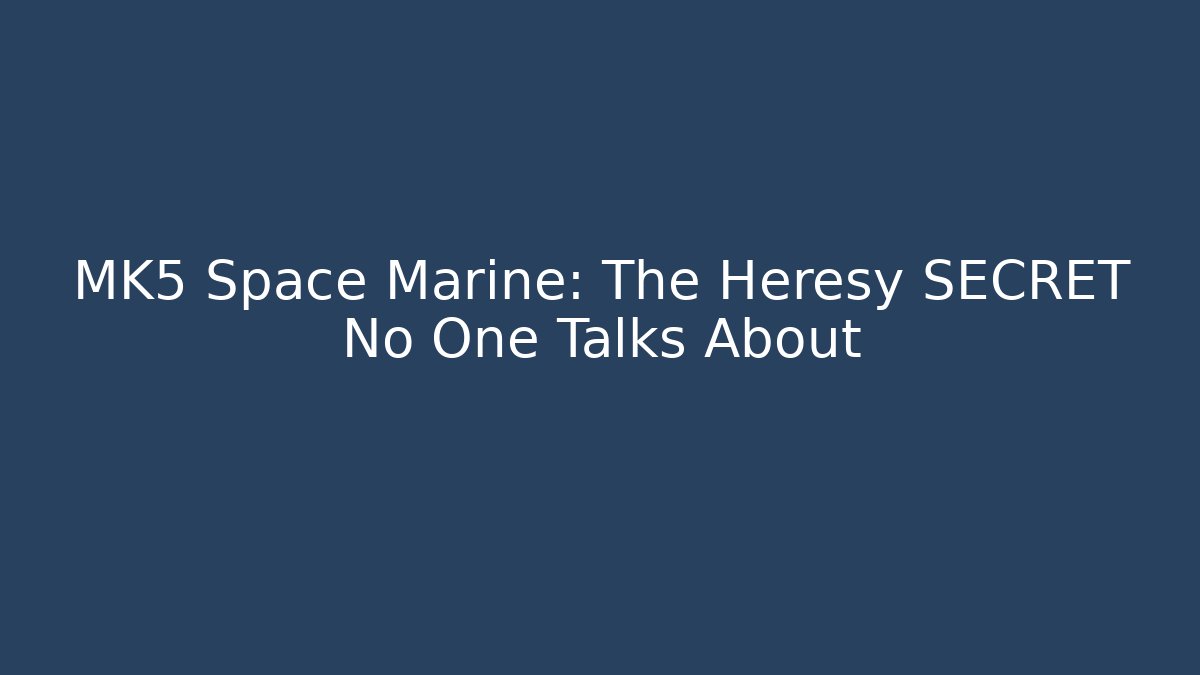 MK5 Space Marine: The Heresy SECRET No One Talks About
