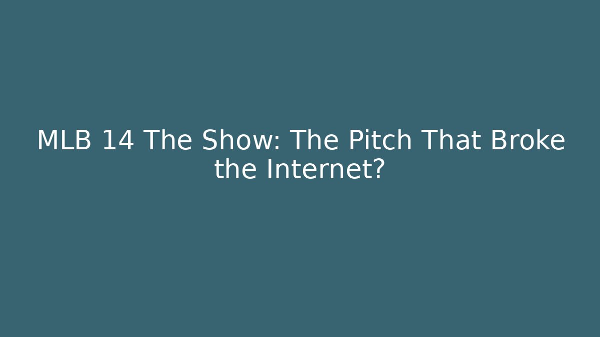 MLB 14 The Show: The Pitch That Broke the Internet? - Felix Cat Insurance