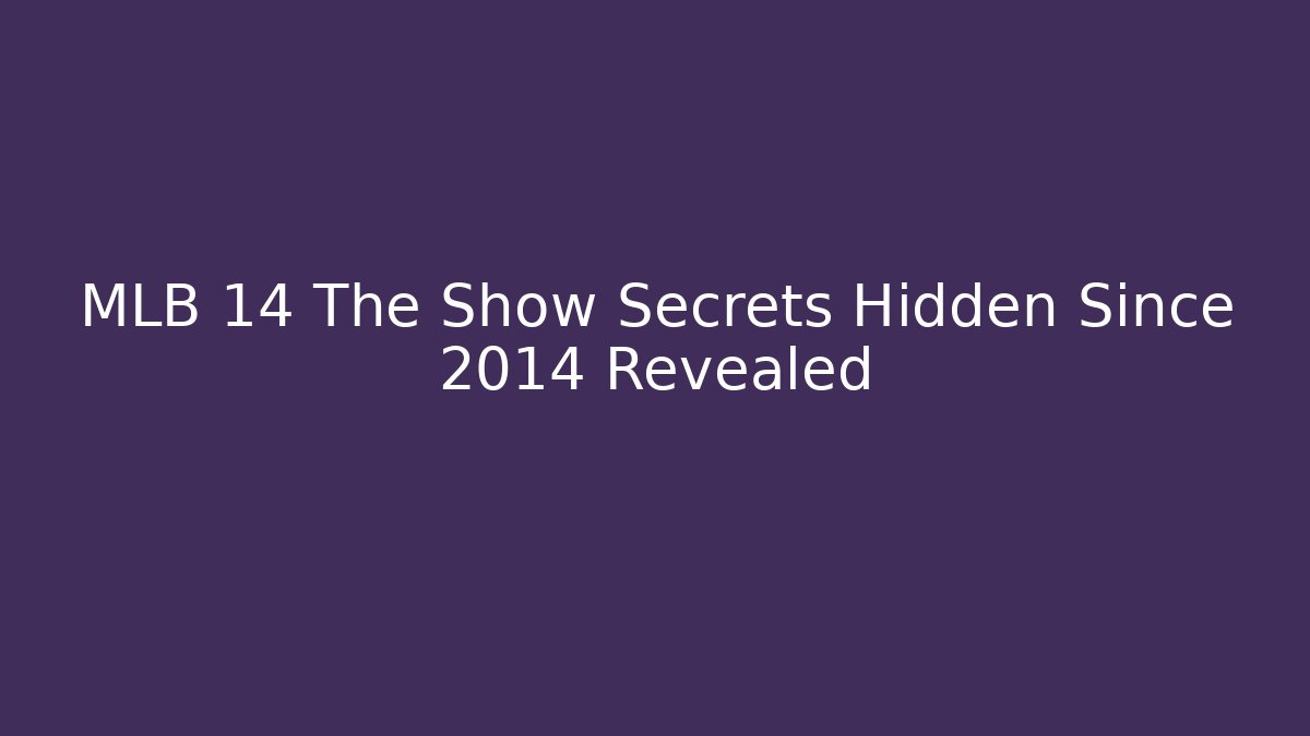 MLB 14 The Show Secrets Hidden Since 2014 Revealed